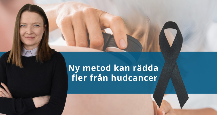 Karina Schultz står i svart med en hudpricksundersökning som pågår i bakgrunden. Texten: Ny metod kan rädda fler från hudcancer står i vit med blå bakgrund.